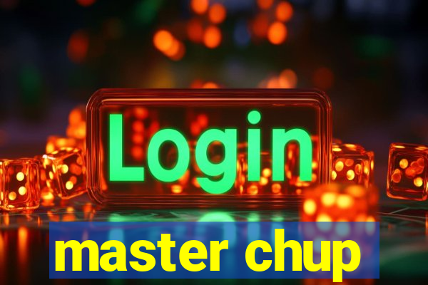 master chup